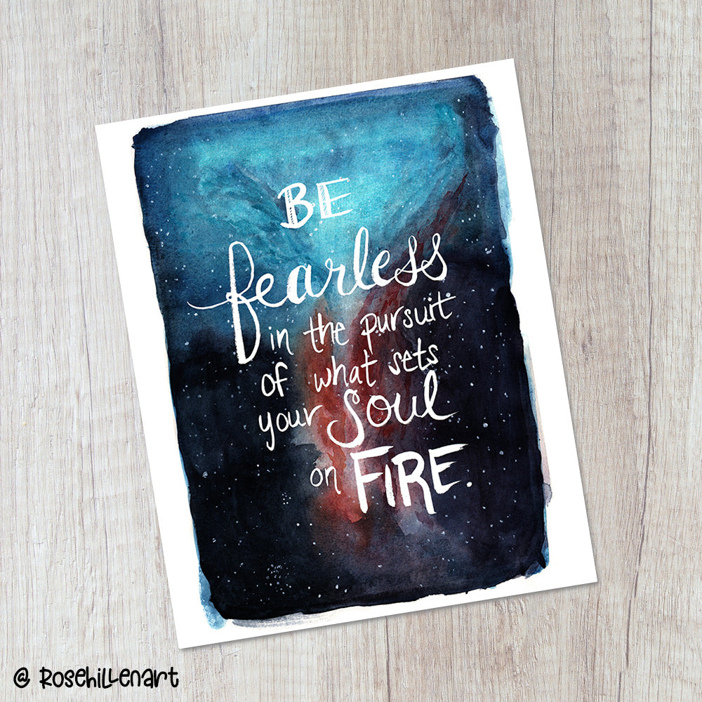Be Fearless in the Pursuit of What Sets Your Soul On Fire – Art Print (8x10 or 5x7)