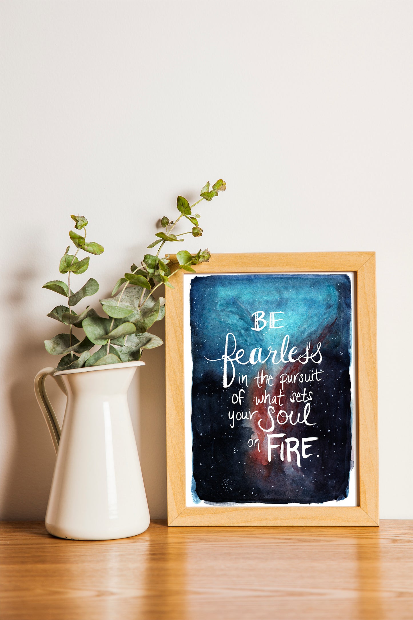 Be Fearless in the Pursuit of What Sets Your Soul On Fire – Art Print (8x10 or 5x7)